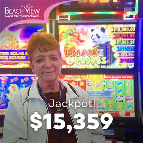Gloria M. of Chalmette, LA won $15,359 on a Dragons vs Pandas slot at Beach View Casino on March 30th.